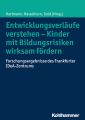 Entwicklungsverlaufe verstehen - Kinder mit Bildungsrisiken wirksam fordern