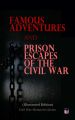 Famous Adventures and Prison Escapes of the Civil War (Illustrated Edition)