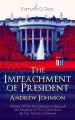The Impeachment of President Andrew Johnson  History Of The First Attempt to Impeach the President of The United States & The Trial that Followed