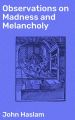 Observations on Madness and Melancholy