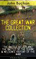 THE GREAT WAR COLLECTION – The Battle of Jutland, The Battle of the Somme & Nelson's History of the War (9 Books in One Volume)