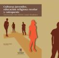 Culturas juveniles, educacion religiosa escolar y catequesis