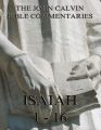 John Calvin's Commentaries On Isaiah 1- 16