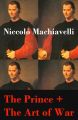 The Prince + The Art of War (2 Unabridged Machiavellian Masterpieces)