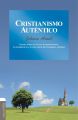 Cristianismo autentico: Tratado sobre el sincero arrepentimiento, la verdadera fe y la vida santa del verdadero cristiano