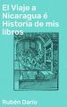 El Viaje a Nicaragua e Historia de mis libros