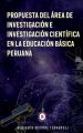 Propuesta del Area de Investigacion e Investigacion Cientica en la Educacion Basica Peruana