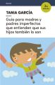 Guia para madres y padres imperfectos que entienden que sus hijos tambien lo son