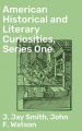 American Historical and Literary Curiosities, Series One