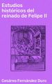 Estudios historicos del reinado de Felipe II