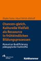 Chancen-gleich. Kulturelle Vielfalt als Ressource in fruhkindlichen Bildungsprozessen