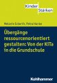Ubergange ressourcenorientiert gestalten: Von der KiTa in die Grundschule