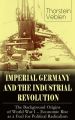 IMPERIAL GERMANY AND THE INDUSTRIAL REVOLUTION: The Background Origins of World War I - Economic Rise as a Fuel for Political Radicalism