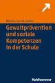 Gewaltpravention und soziale Kompetenzen in der Schule