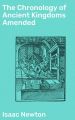 The Chronology of Ancient Kingdoms Amended