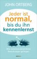 Jeder ist normal, bis du ihn kennenlernst