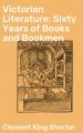 Victorian Literature: Sixty Years of Books and Bookmen