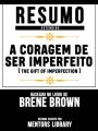A Coragem De Ser Imperfeito (The Gift Of Imperfection) - Baseado No Livro De Brene E. Brown