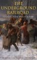 The Underground Railroad - Courage in the Time Of Slavery (Illustrated Edition)