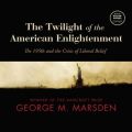 Twilight of the American Enlightenment