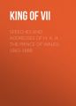 Speeches and Addresses of H. R. H. the Prince of Wales: 1863-1888