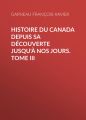 Histoire du Canada depuis sa decouverte jusqu'a nos jours. Tome III