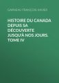 Histoire du Canada depuis sa decouverte jusqu'a nos jours. Tome IV