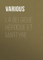 La Belgique heroique et martyre