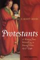 Protestants. A History from Wittenberg to Pennsylvania 1517 - 1740