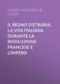 Il Regno d'Etruria. La vita italiana durante la Rivoluzione francese e l'Impero