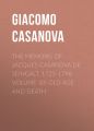 The Memoirs of Jacques Casanova de Seingalt, 1725-1798. Volume 30: Old Age and Death