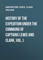 History of the Expedition under the Command of Captains Lewis and Clark, Vol. I.