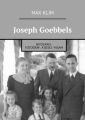 Joseph Goebbels. Biyografi, fotograf, kisisel yasam