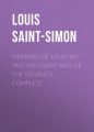 Memoirs of Louis XIV and His Court and of the Regency. Complete
