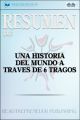 Resumen De Una Historia Del Mundo A Traves De 6 Tragos