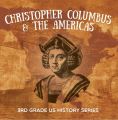 Christopher Columbus & the Americas : 3rd Grade US History Series