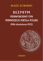 Bezprym. Pierworodny syn pierwszego krola Polski (986 - zima/wiosna 1032)