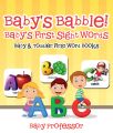 Baby's Babble! Baby's First Sight Words. - Baby & Toddler First Word Books