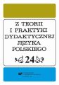 Z Teorii i Praktyki Dydaktycznej Jezyka Polskiego. T. 24
