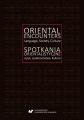 Oriental Encounters. Language, Society, Culture / Spotkania orientalistyczne. Jezyk, spoleczenstwo, kultura