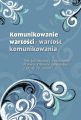 Komunikowanie wartosci – wartosc komunikowania. Tom jubileuszowy dedykowany Profesor Elzbiecie Laskowskiej z okazji 70. urodzin