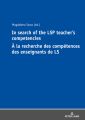 In Search of the LSP Teachers Competencies A la recherche des competences des enseignants de LS