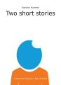   / Two short stories