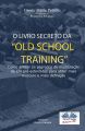 O Livro Secreto Da ”Old School Training”