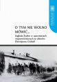 O tym nie wolno mowic... Zaglada Zydow w opowiesciach wspomnieniowych ze zbiorow Dionizjusza Czubali O tym nie wolno mowic... Zaglada Zydow w opowiesciach wspomnieniowych ze zbiorow Dionizjusza Czubali