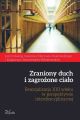 Zraniony duch i zagrozone cialo. Resocjalizacja XXI wieku w perspektywie interdyscyplinarnej