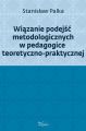 Wiazanie podejsc metodologicznych w pedagogice teoretyczno-praktycznej