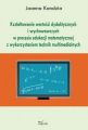 Ksztaltowanie wartosci dydaktycznych i wychowawczych w procesie edukacji matematycznej z wykorzystaniem technik multimedialnych Ksztaltowanie wartosci dydaktycznych i wychowawczych w procesie edukacji matematycznej z wykorzystaniem technik multimedialnych