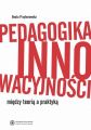 Pedagogika innowacyjnosci. Miedzy teoria a praktyka