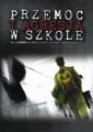 Przemoc i agresja w szkole. Od rozpoznania przyczyn do sposobow przeciwdzialania